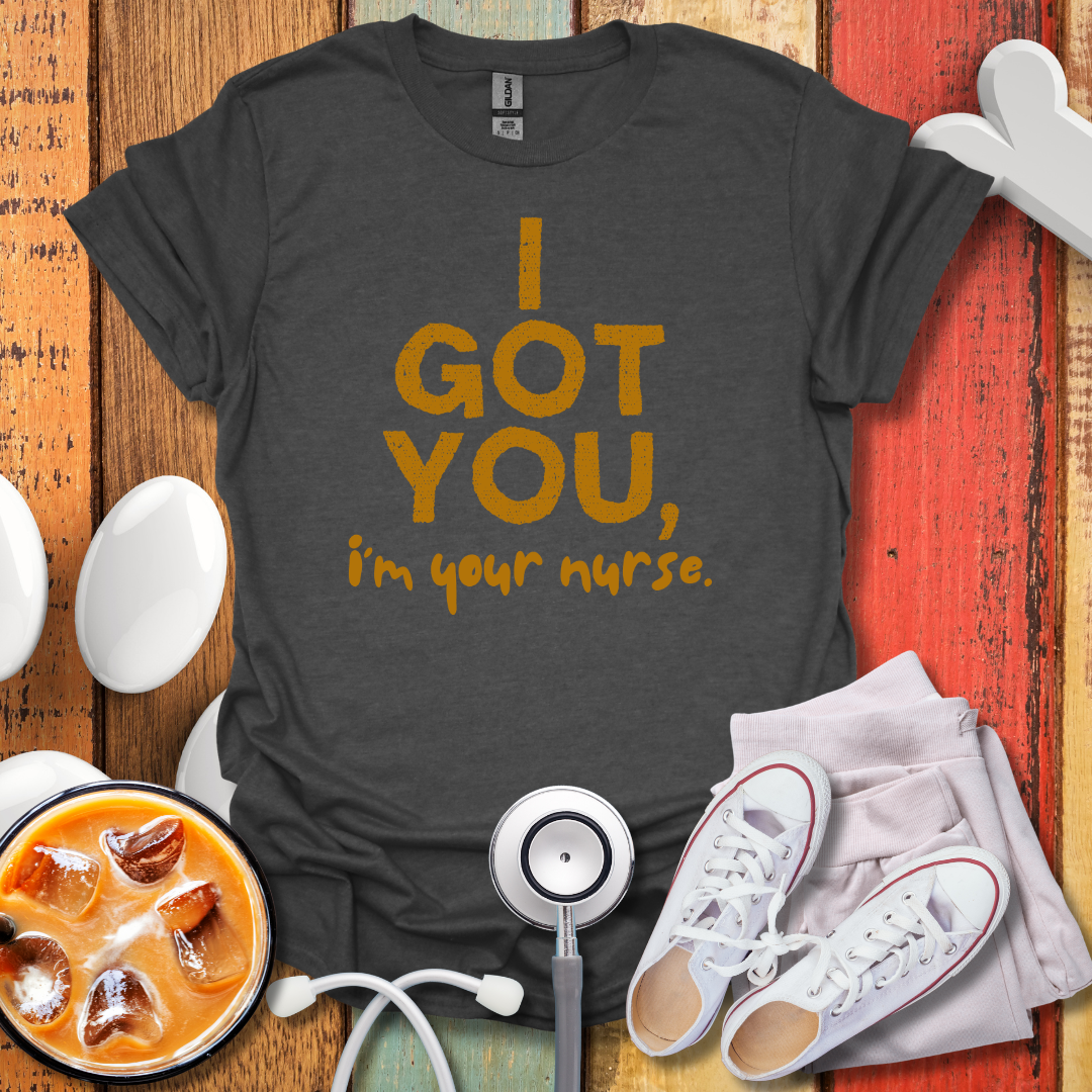 I Got You, I'm Your Nurse Gold T-Shirt