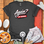 Again? Of Course T-Shirt