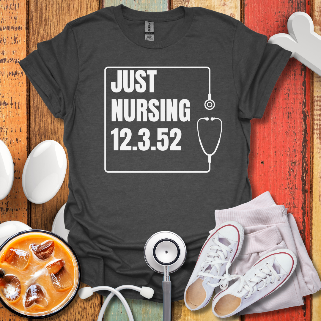 Just Nursing 12.3.52 T-Shirt
