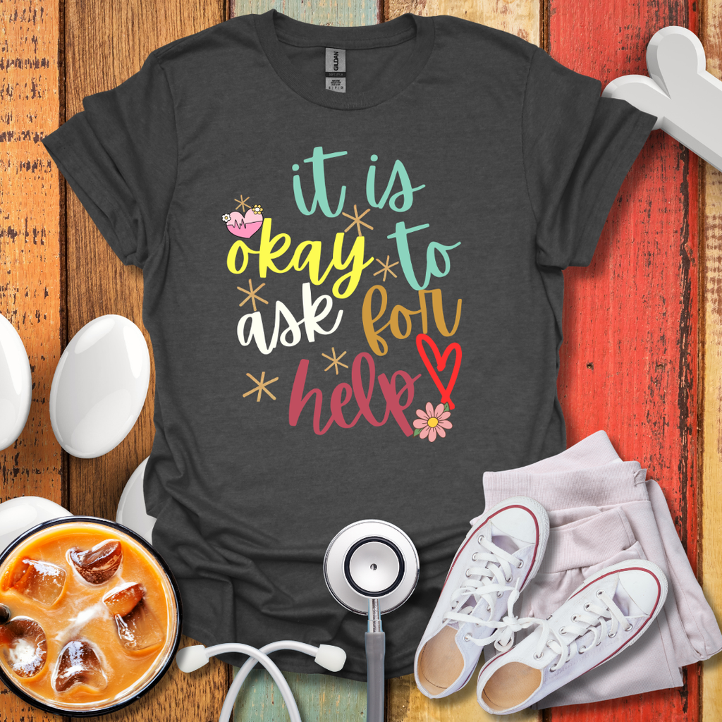 It Is Okay To Ask For Help Color T-Shirt
