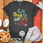 It Is Okay To Ask For Help Color T-Shirt