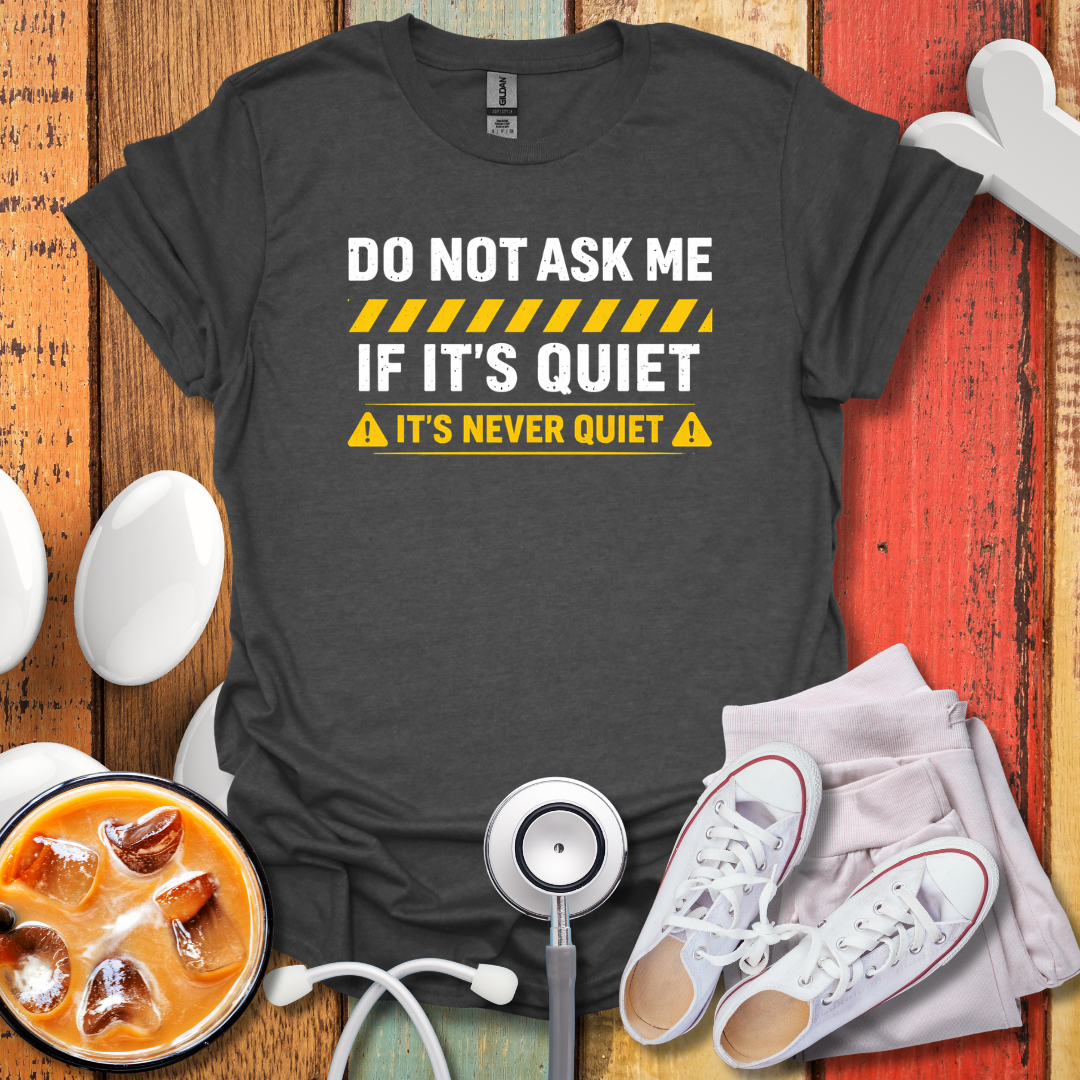 It's Never Quiet T-Shirt
