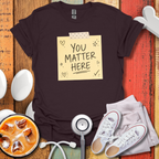 You Matter Here T-Shirt