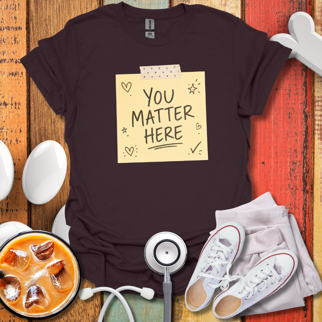 You Matter Here T-Shirt