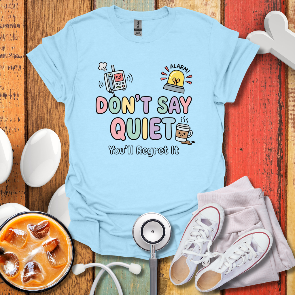 Don't Say Quiet T-Shirt