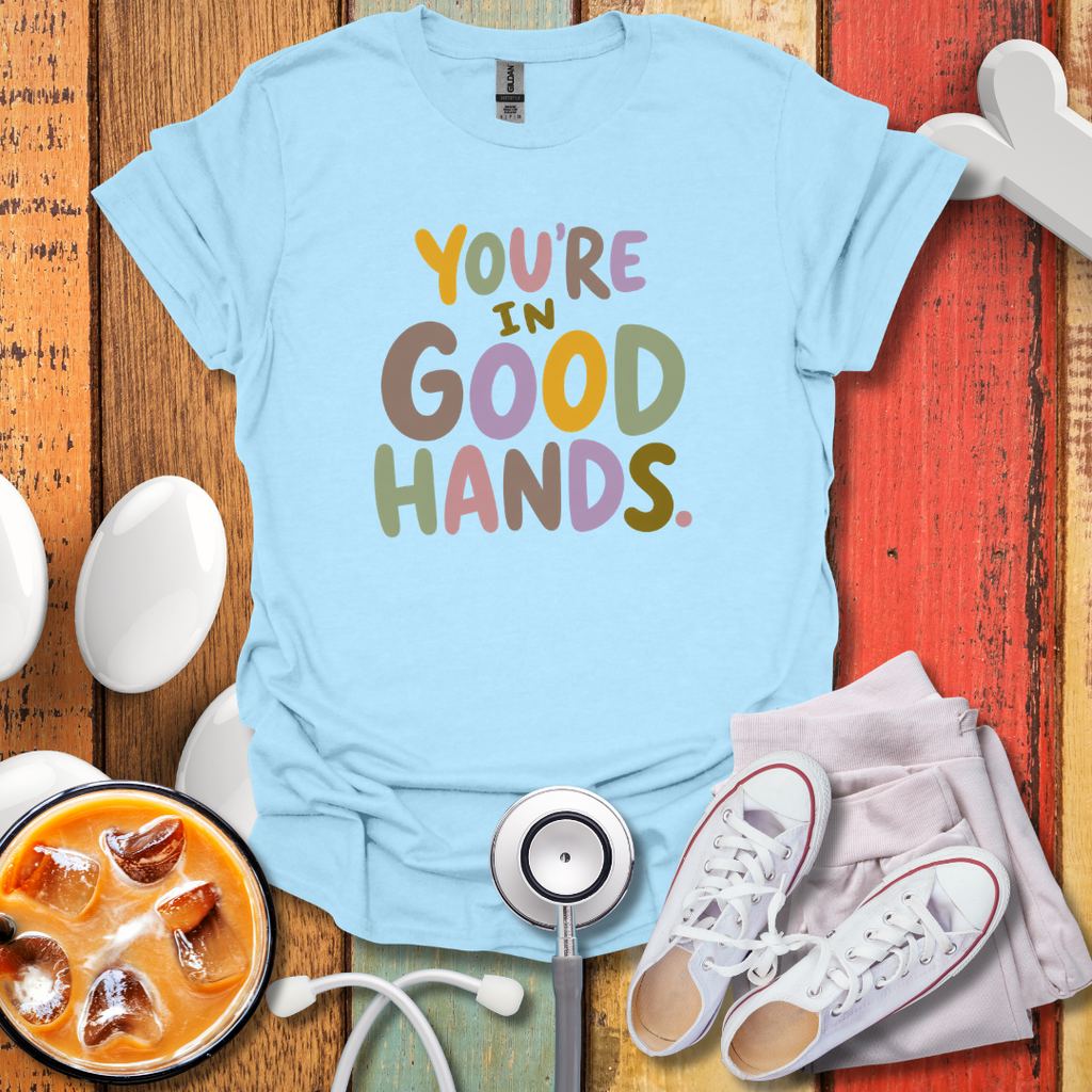 You're In Good Hands Nurse T-Shirt