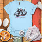 I Love My Job T-Shirt