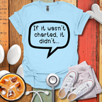 If It Wasn't Charted T-shirt
