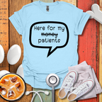 Here For My Patients T-shirt