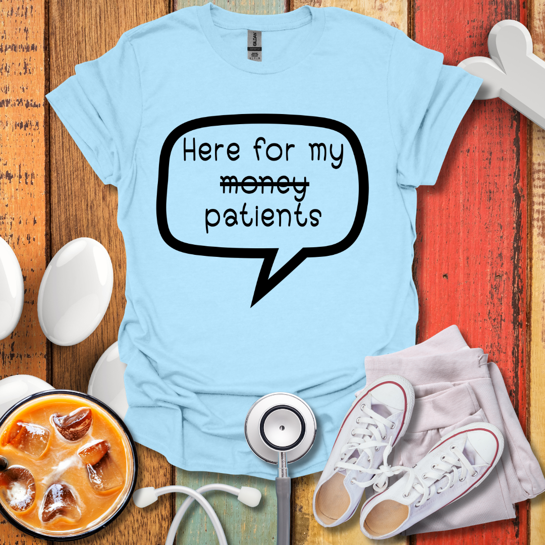 Here For My Patients T-shirt