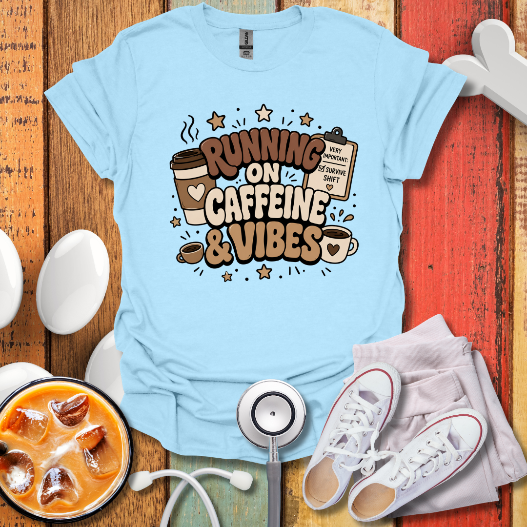 Running On Caffeine & Vibes Nurse T-Shirt