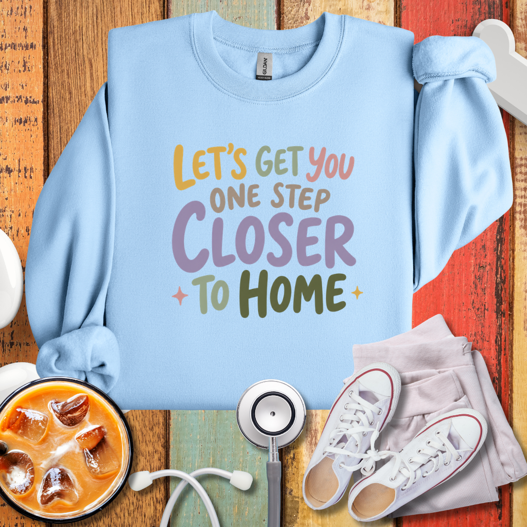 Let's Get You One Step Closer To Home Sweatshirt