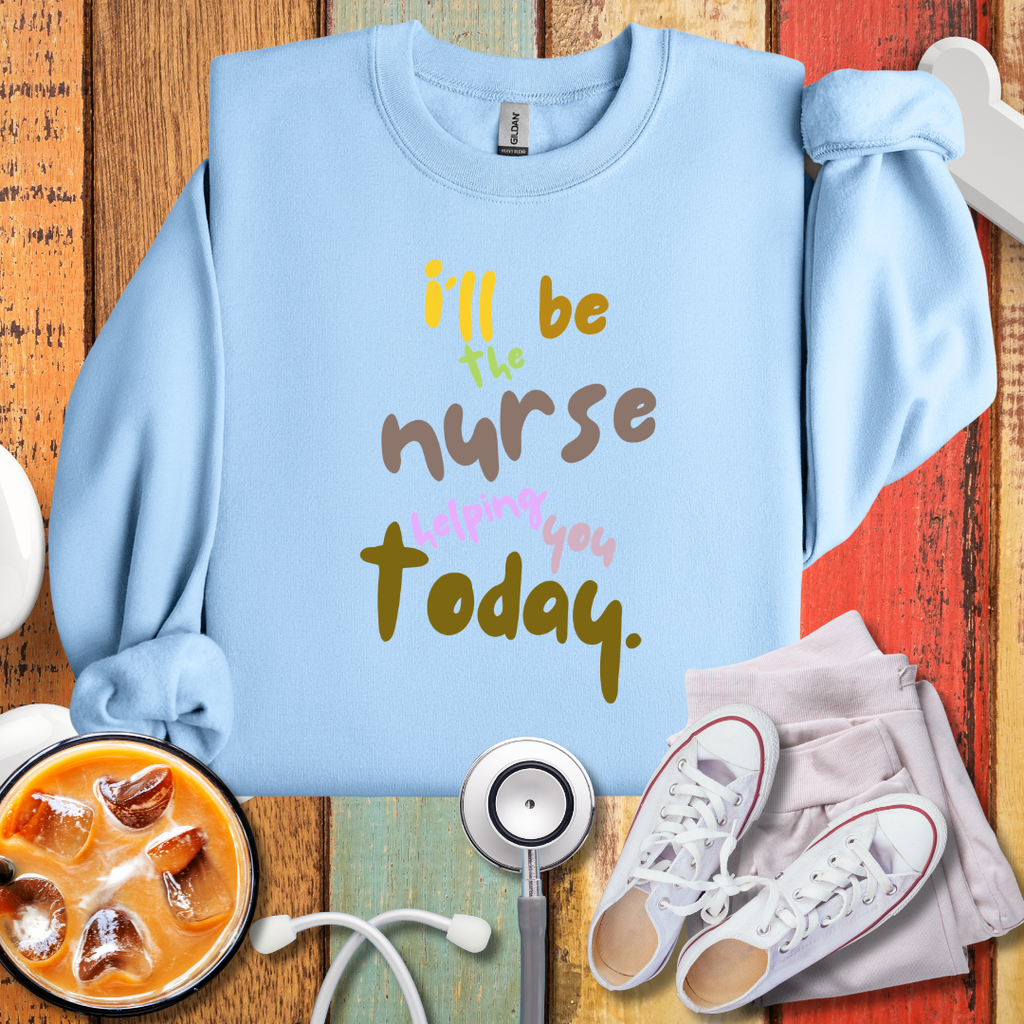 I'll Be The Nurse Helping You Today Sweatshirt