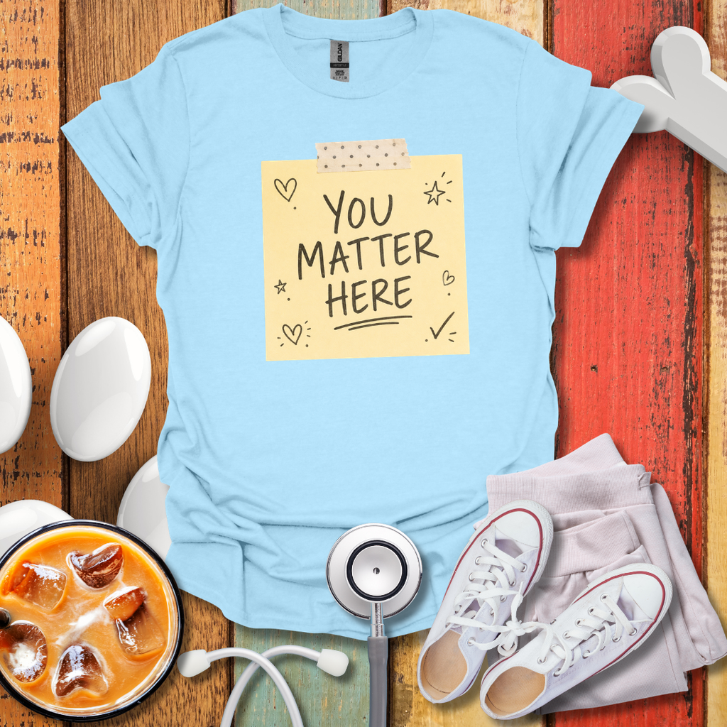 You Matter Here T-Shirt