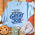 You are doing A Great Job Sweatshirt