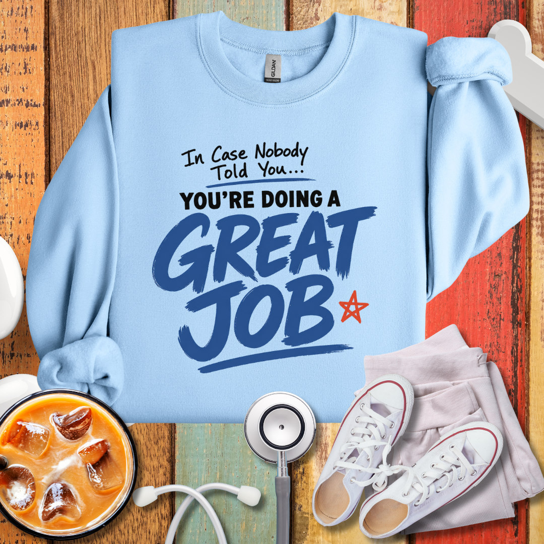 You are doing A Great Job Sweatshirt