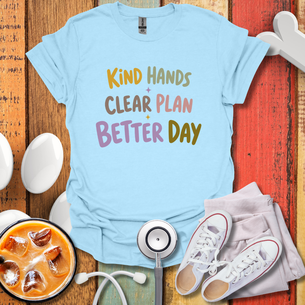Kind Hands Clear Plan Better Day Nurse T-Shirt