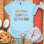Kind Hands Clear Plan Better Day Nurse T-Shirt