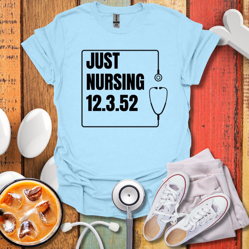 Just Nursing 12.3.52 T-Shirt
