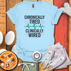 Chronically tired Clinically Wired T-Shirt