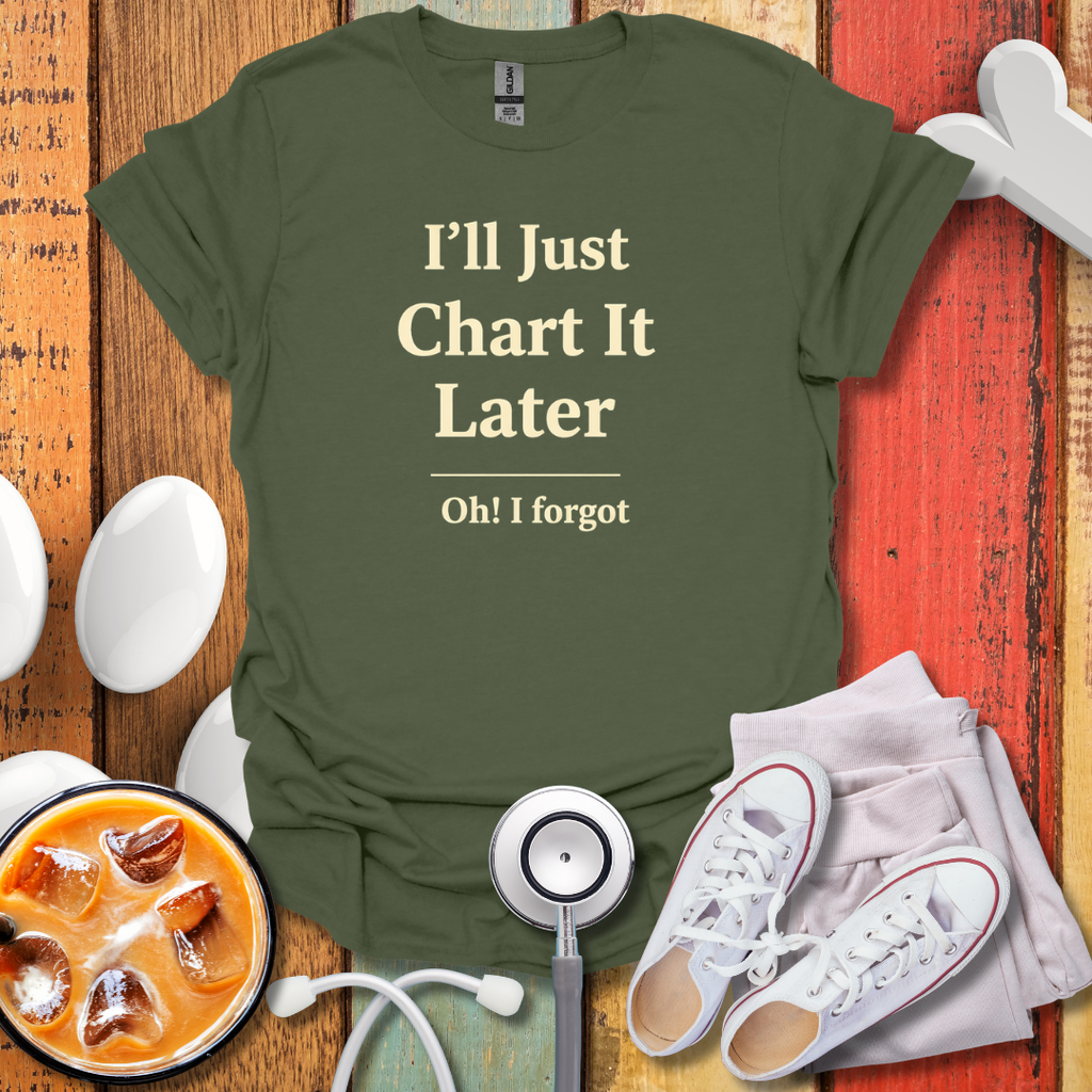 I'll Just Chart Later T-Shirt