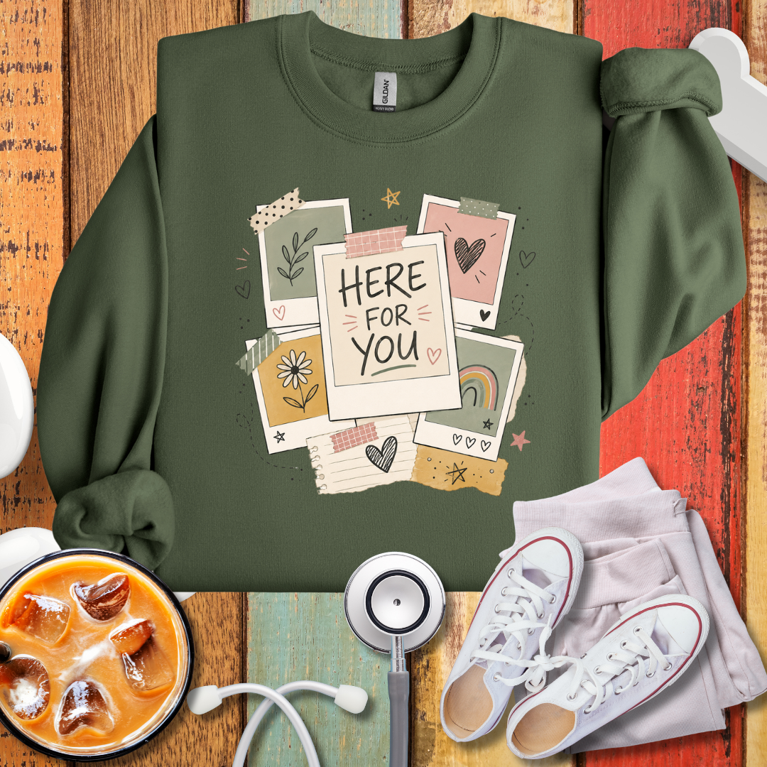 Here For You Sweatshirt