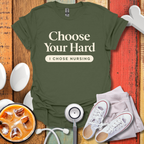 Choose Your Hard, I Chose Nursing T-Shirt