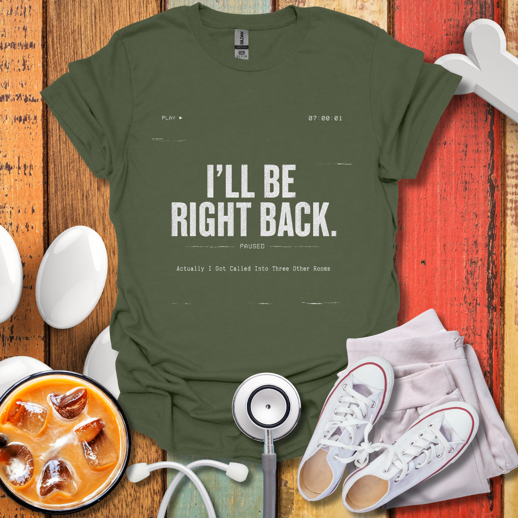 I'll Be Right Back T-Shirt