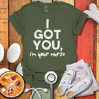 I Got You, I'm Your Nurse T-Shirt
