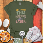 Let's Make Hard Days Easier Nurse T-Shirt