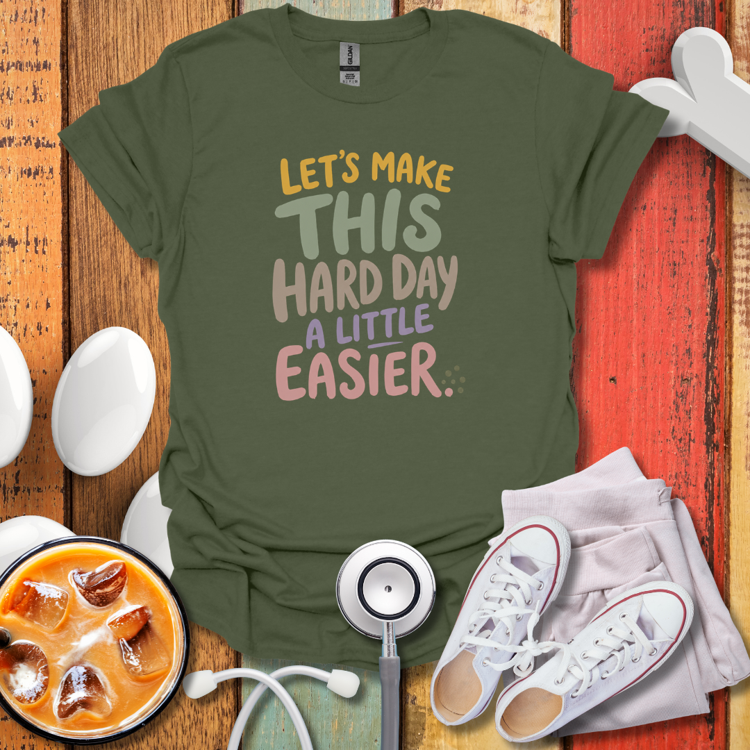 Let's Make Hard Days Easier Nurse T-Shirt