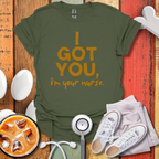 I Got You, I'm Your Nurse Gold T-Shirt