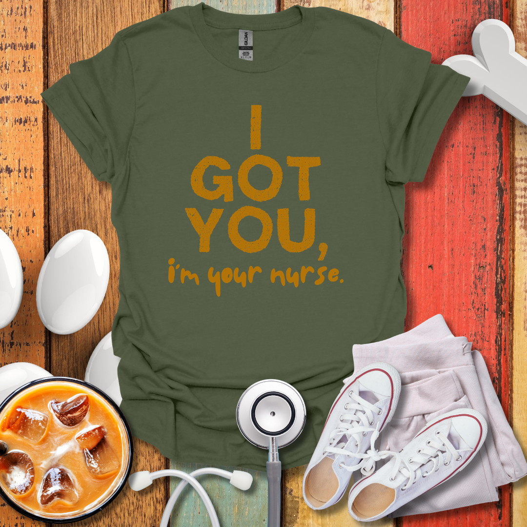 I Got You, I'm Your Nurse Gold T-Shirt