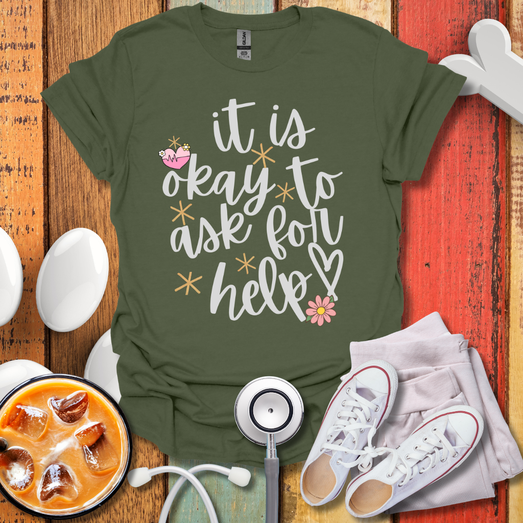 It Is Okay To Ask For Help T-Shirt