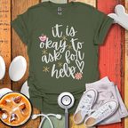 It Is Okay To Ask For Help T-Shirt
