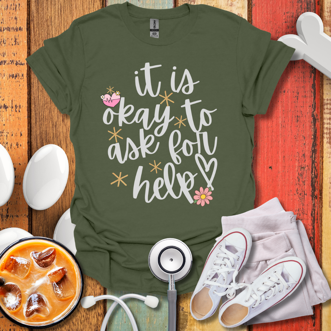 It Is Okay To Ask For Help T-Shirt