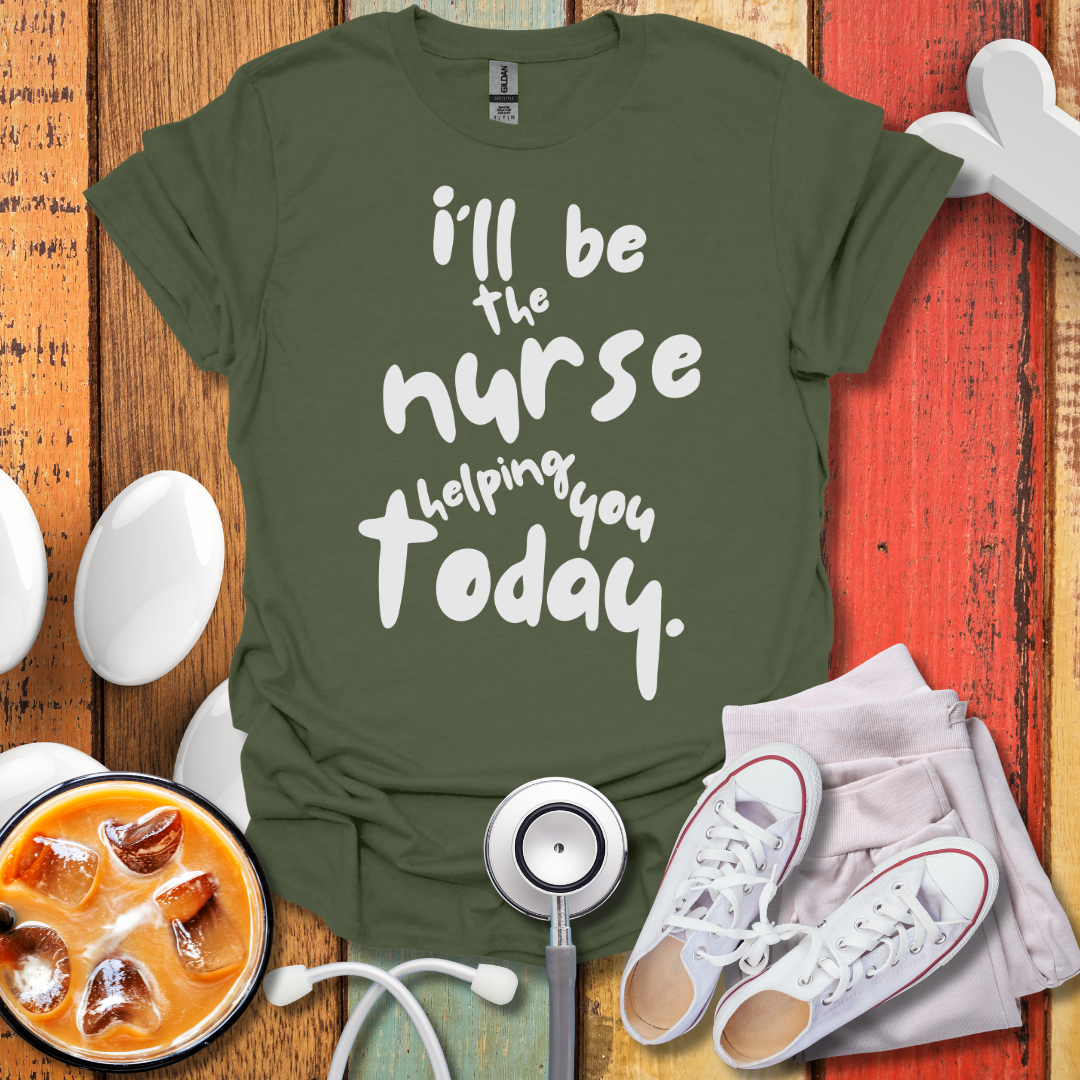I'll be The Nurse Today T-Shirt