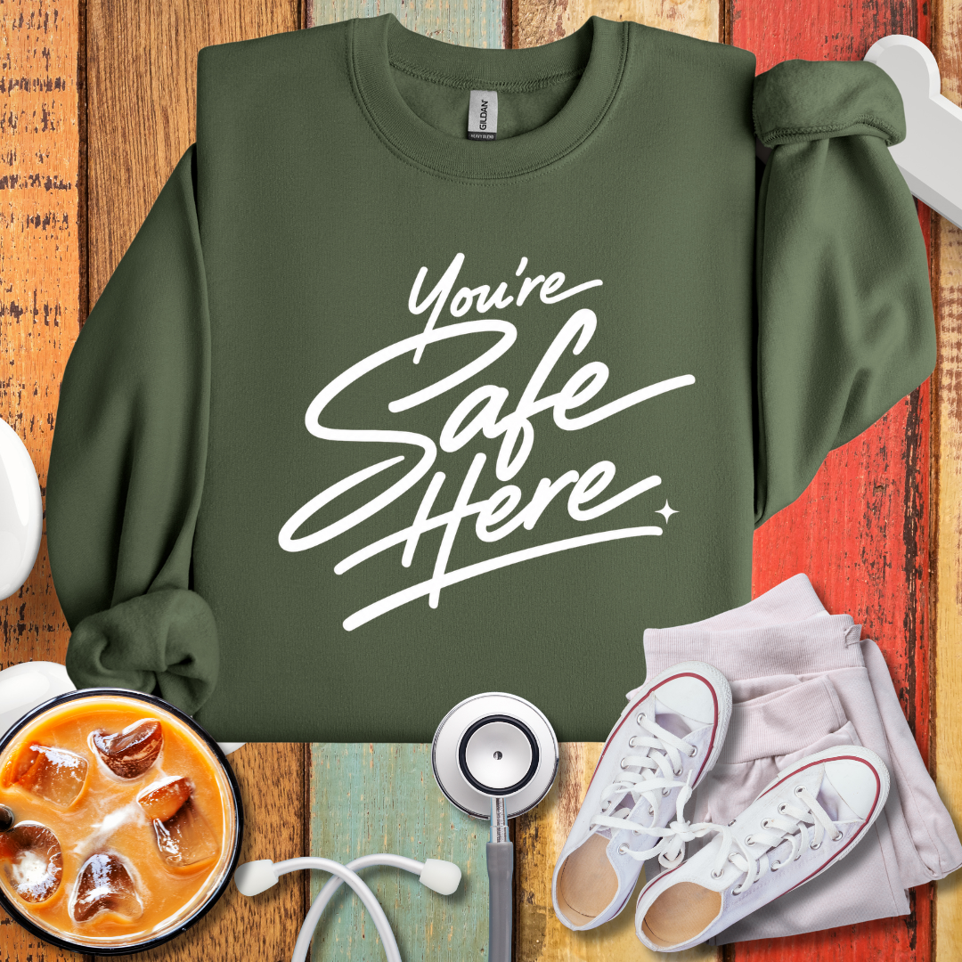 You're Safe Here Sweatshirt