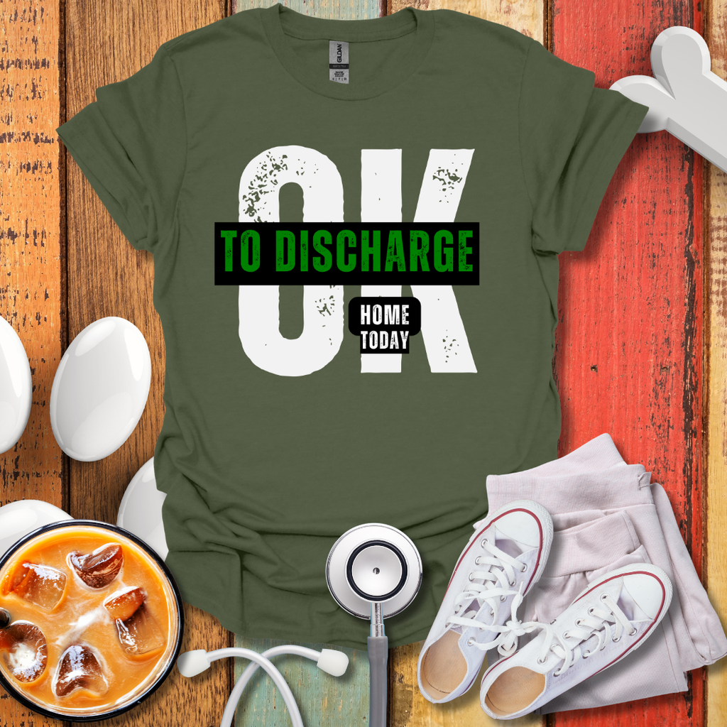 Ok To Discharge Home T-Shirt