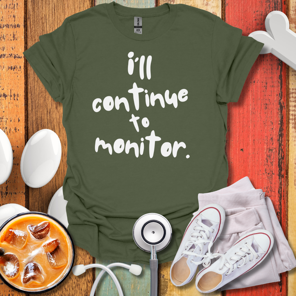 I'll continue To Monitor T-Shirt
