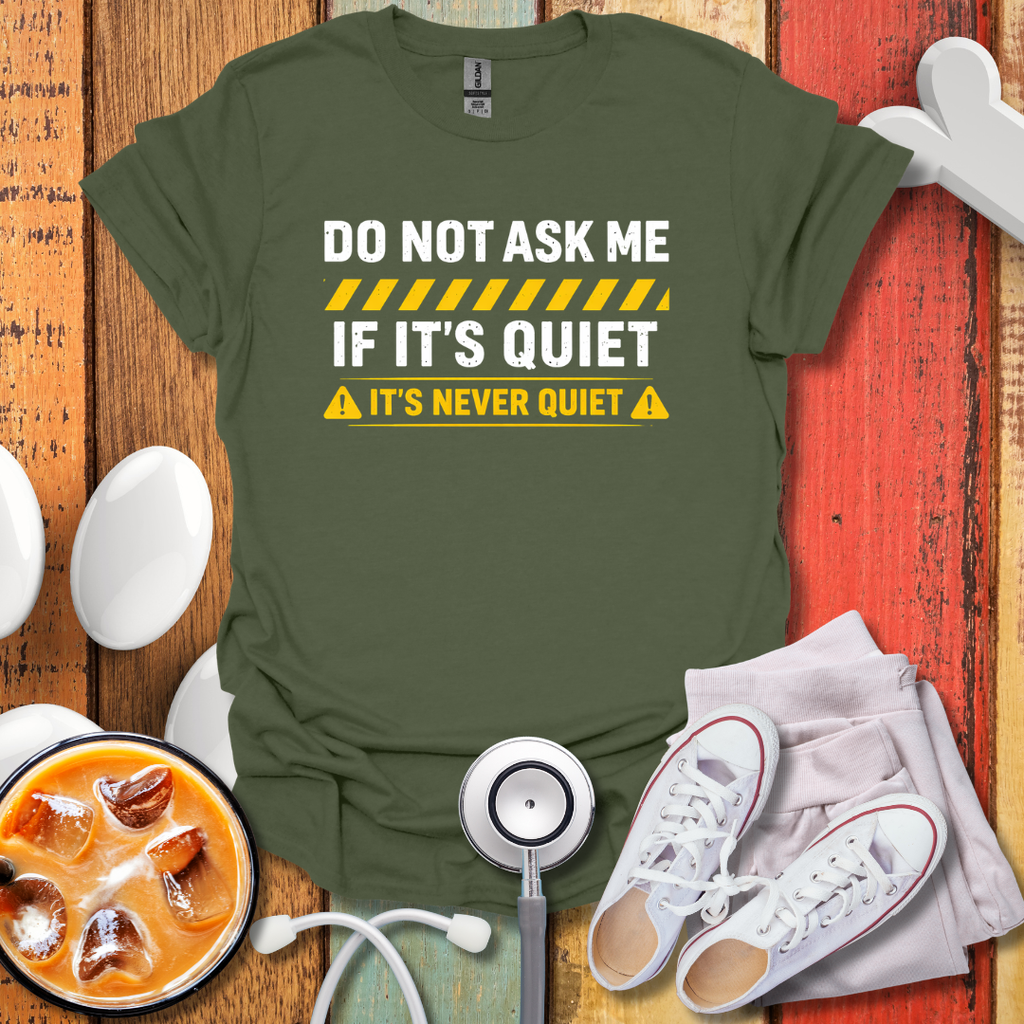 It's Never Quiet T-Shirt