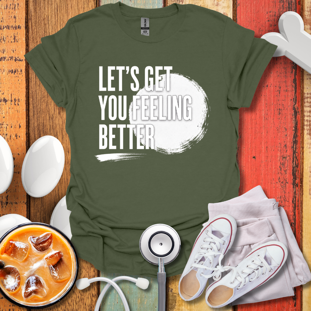 Let's Get You Feeling Better T-Shirt