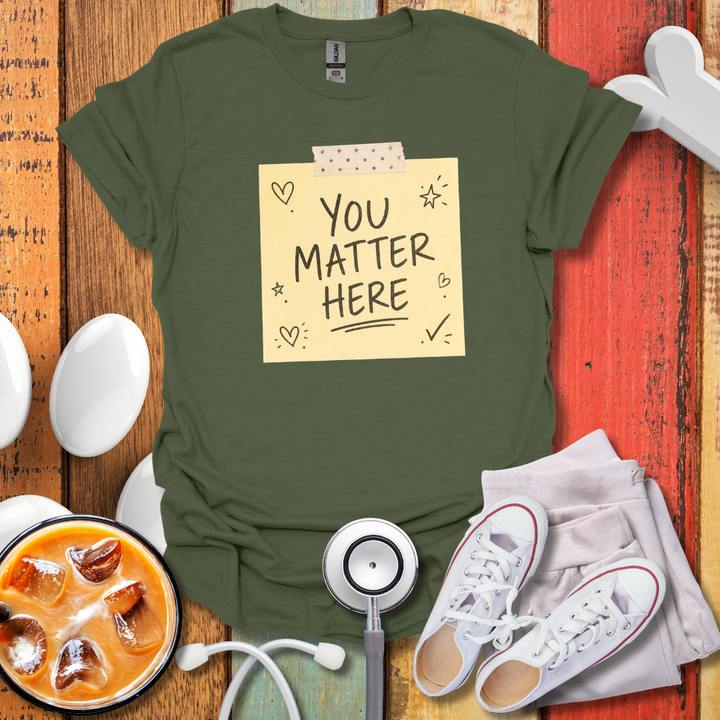You Matter Here T-Shirt