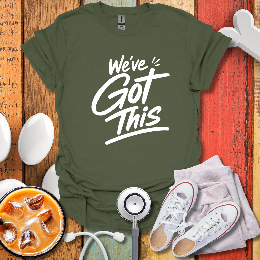 We've Got this T-Shirt