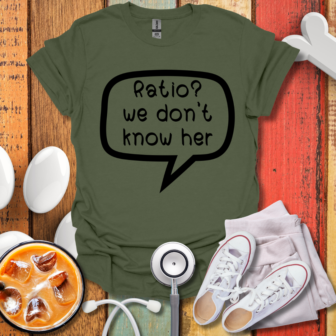 Ratio? We Don't Know Her T-Shirt