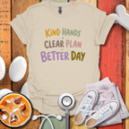 Kind Hands Clear Plan Better Day Nurse T-Shirt