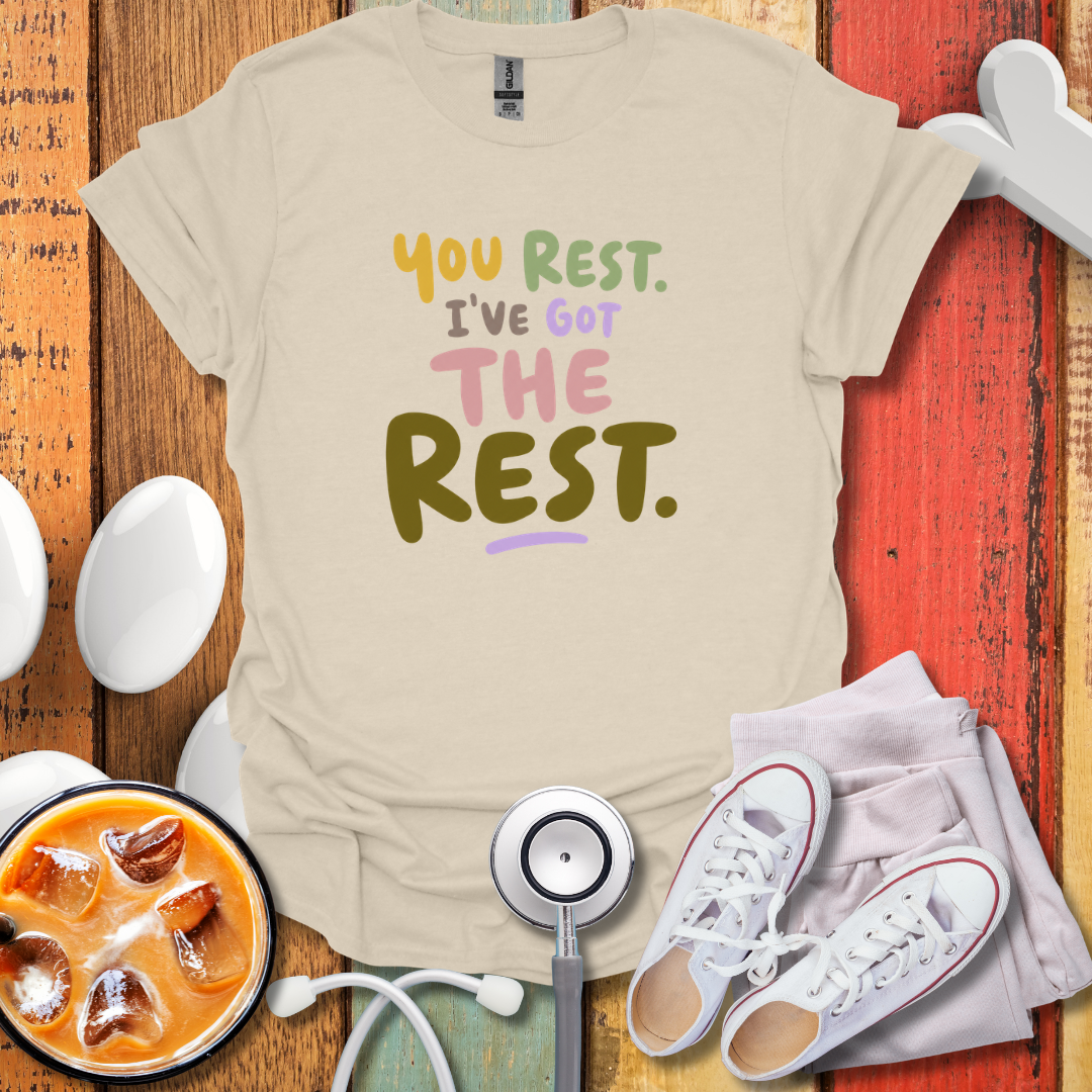 You rest I've Got The Rest Nurse T-Shirt