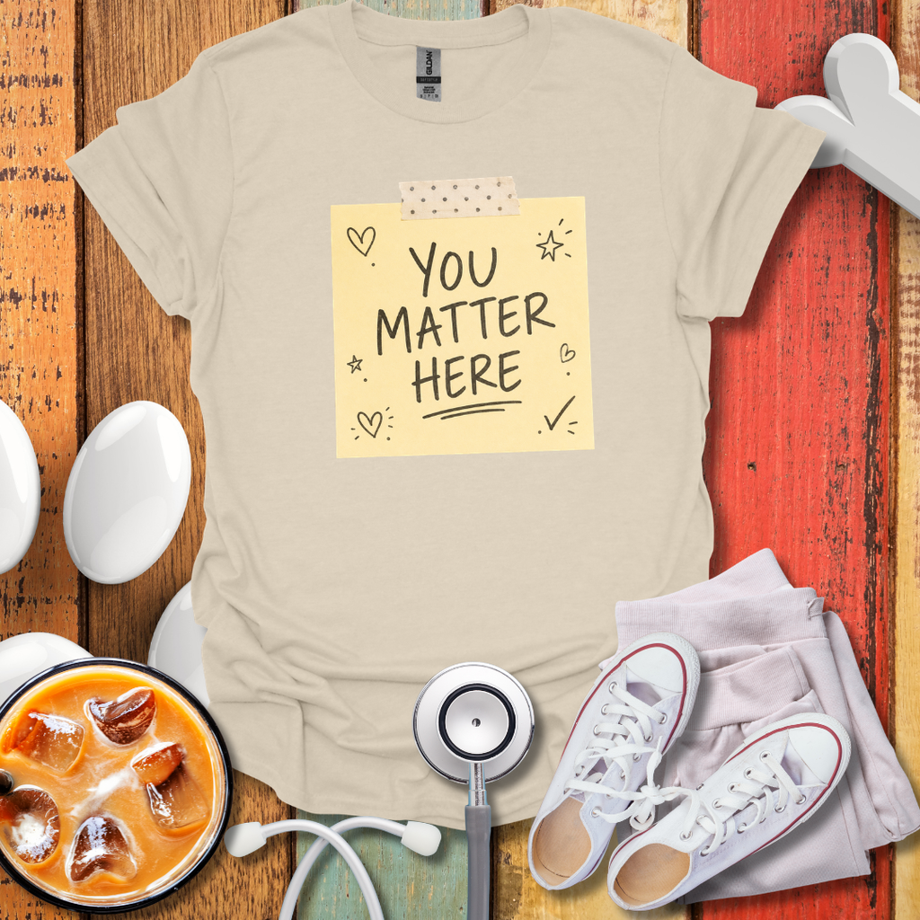 You Matter Here T-Shirt