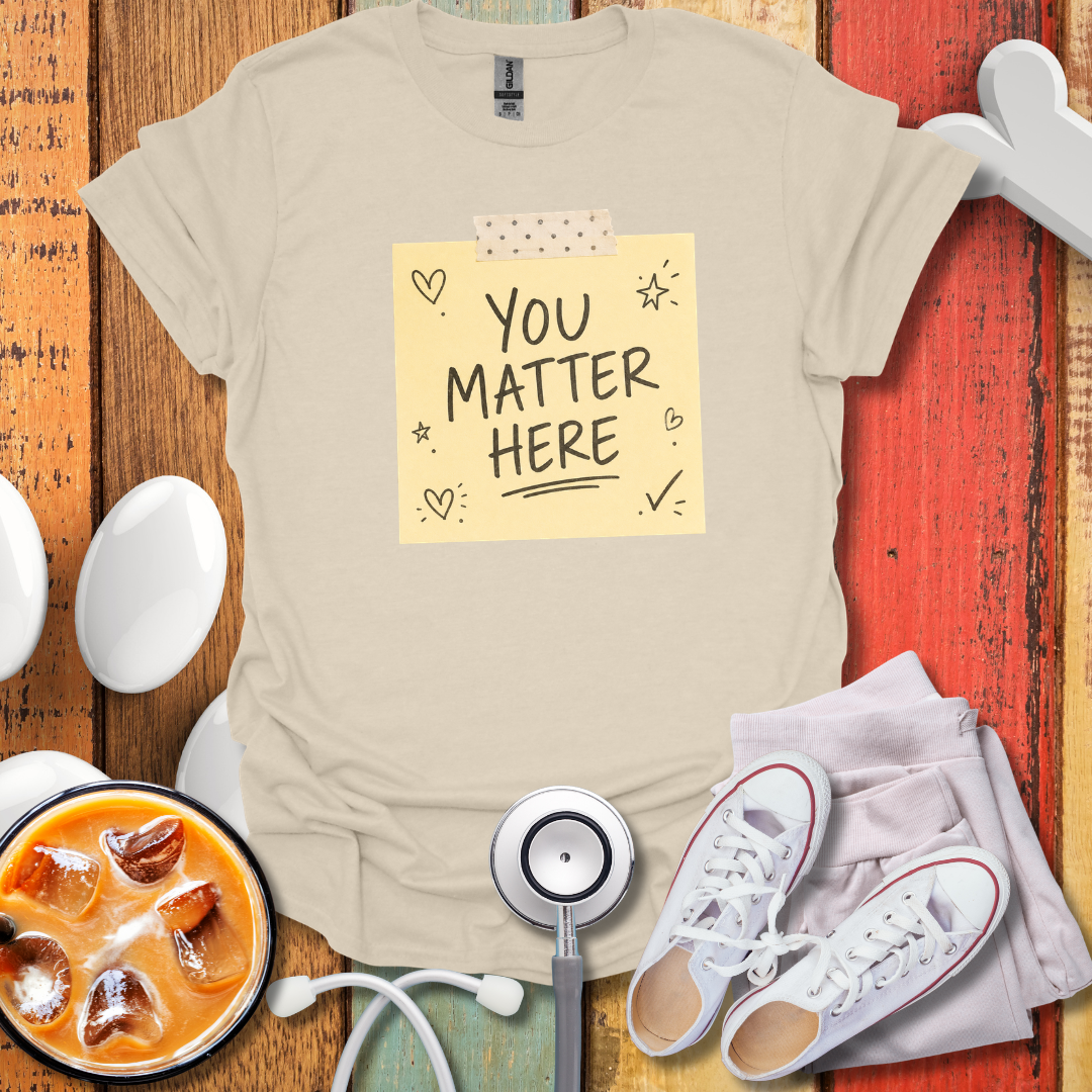 You Matter Here T-Shirt