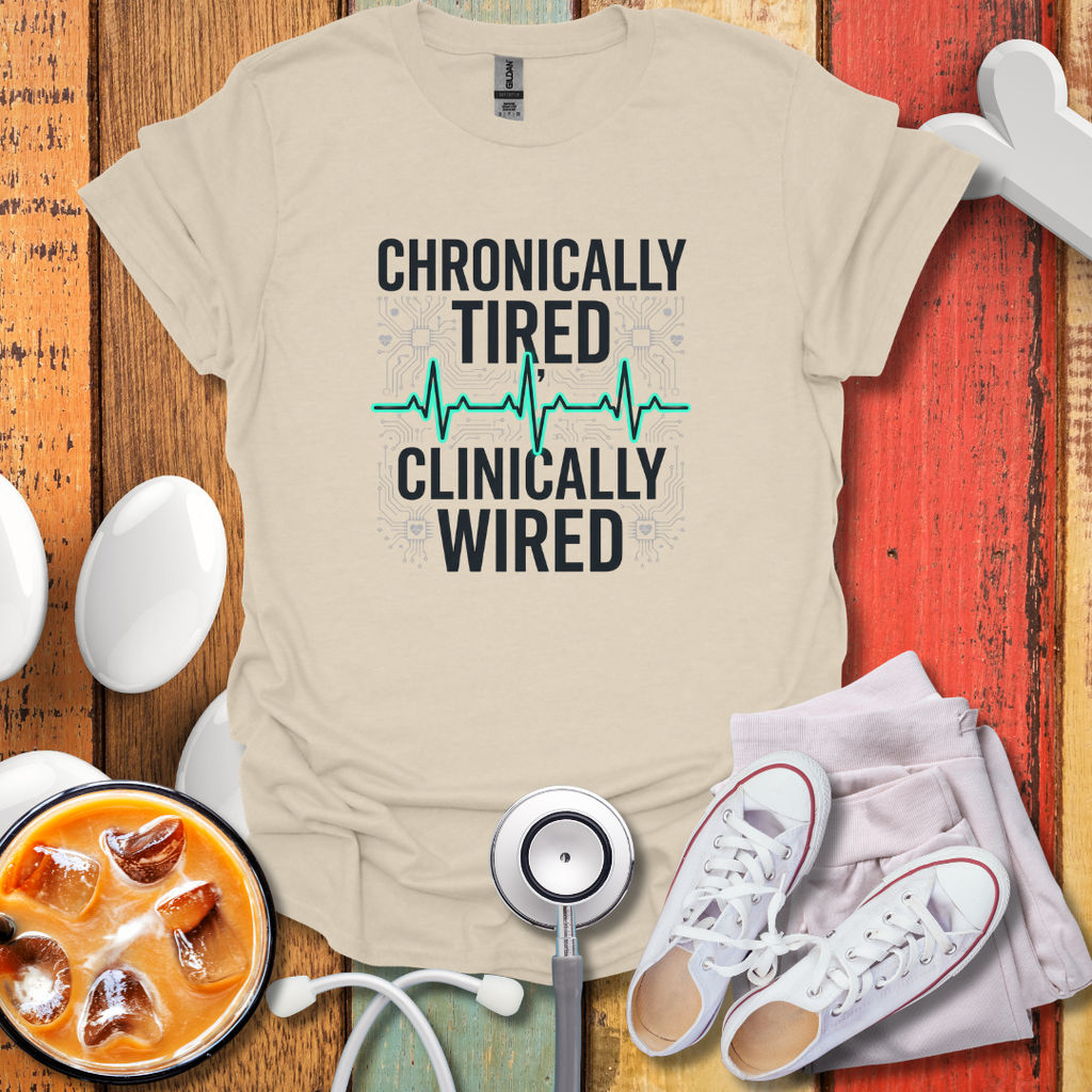 Chronically tired Clinically Wired T-Shirt